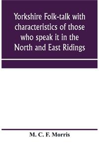 Yorkshire folk-talk with characteristics of those who speak it in the North and East Ridings
