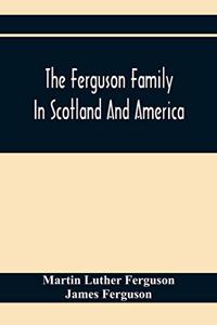 Ferguson Family In Scotland And America
