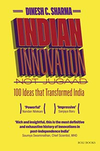 Indian Innovation, Not Jugaad: 100 Ideas that Transformed India