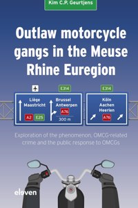 Outlaw Motorcycle Gangs in the Meuse Rhine Euregion: Exploration of the Phenomenon, Omcg-Related Crime and the Public Response to Omcgs