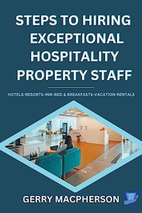 Steps To Hiring Exceptional Hospitality Property Staff