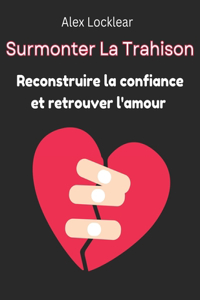 Surmonter La Trahison Reconstruire la confiance et retrouver l'amour