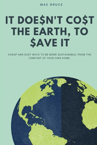 It Doesn't Cost the Earth, To Save It