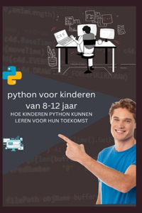 python voor kinderen van 8-12 jaar HOE KINDEREN PYTHON KUNNEN LEREN VOOR HUN TOEKOMST