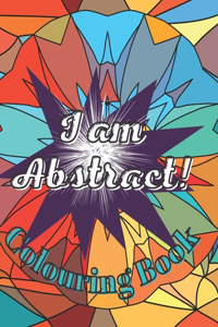 I am Abstract! Colouring Book
