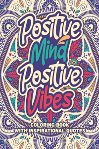 Positive Mind Positive Vibes - Coloring Book with Inspirational Quotes