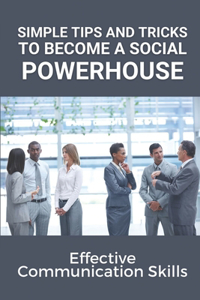 Simple Tips And Tricks To Become A Social Powerhouse