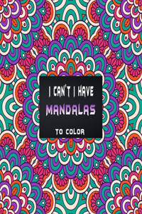I can't I have mandalas to color