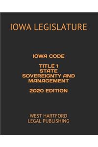 Iowa Code Title 1 State Sovereignty and Management 2020 Edition