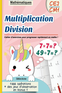 Multiplication Division CE2 CM1: Mathématiques Cahier d'exercices pour progresser rapidement en maths ! Edition licorne, 1666 opérations + des jeux d'observation en bonus !!: Et je 