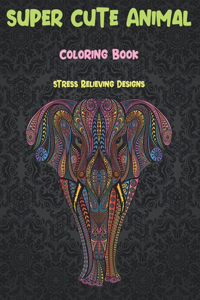 Super Cute Animal - Coloring Book - Stress Relieving Designs