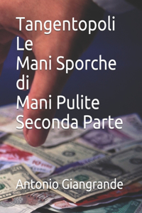 Tangentopoli Le Mani Sporche di Mani Pulite Seconda Parte