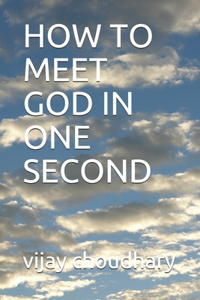 How to Meet God in One Second