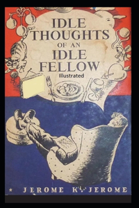Idle Thoughts of an Idle Fellow Illustrated
