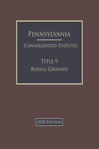 Pennsylvania Consolidated Statutes Title 9 Burial Ground 2020 Edition