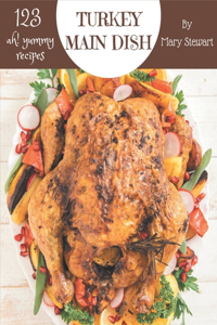 Ah! 123 Yummy Turkey Main Dish Recipes