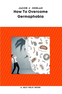 How To Overcome Germaphobia