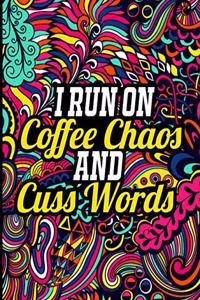 I Run on Coffee Chaos and Cuss Words