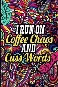I Run on Coffee Chaos and Cuss Words