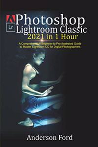 Photoshop Lightroom Classic 2021 in 1 Hour