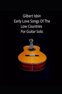 Early Love Songs of the Low Countries for Guitar Solo