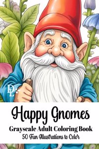 Happy Gnomes - Grayscale Adult Coloring Book