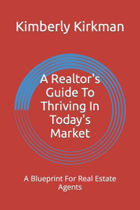 Realtor's Guide To Thriving In Today's Market