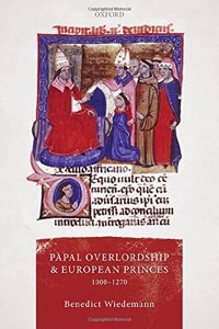 Papal Overlordship and European Princes, 1000-1270