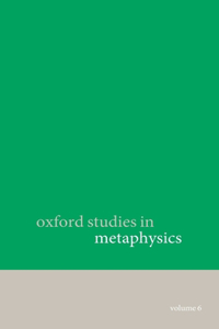 Oxford Studies in Metaphysics volume 6