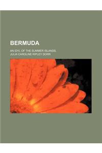 Bermuda; An Idyl of the Summer Islands,