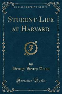 Student-Life at Harvard (Classic Reprint)