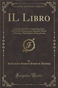 Il Libro: A Yearbook of the Graduating Class 1934 of the Hahnemann Hospital School of Nursing, Philadelphia, Pennsylvania (Classic Reprint)