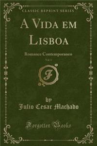 A Vida Em Lisboa, Vol. 1: Romance Contemporaneo (Classic Reprint)