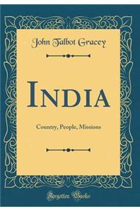 India: Country, People, Missions (Classic Reprint)