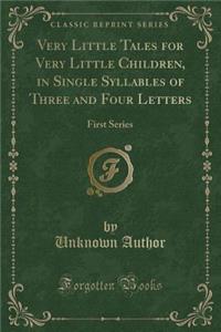 Very Little Tales for Very Little Children, in Single Syllables of Three and Four Letters: First Series (Classic Reprint)