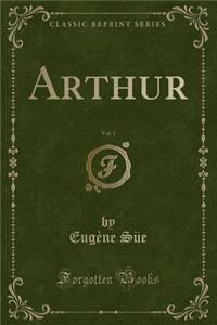 Arthur, Vol. 1 (Classic Reprint)