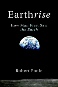 Earthrise: How Man First Saw the Earth: How Man First Saw the Earth