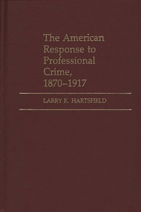 American Response to Professional Crime, 1879-1917