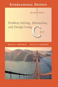 Problem Solving, Abstraction and Design Using C++