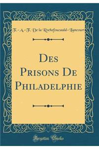 Des Prisons De Philadelphie (Classic Reprint)
