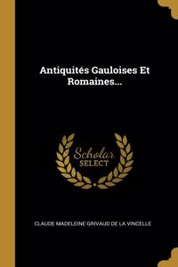 Antiquités Gauloises Et Romaines...