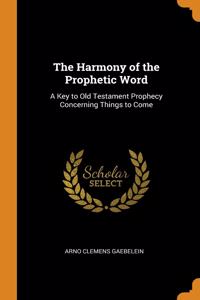 THE HARMONY OF THE PROPHETIC WORD: A KEY