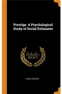 Prestige. A Psychological Study of Social Estimates