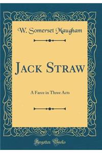 Jack Straw: A Farce in Three Acts (Classic Reprint)