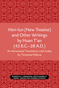 Hsin-Lun (New Treatise) and Other Writings by Huan t'An (43 B.C.-28 A.D.)