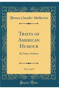 Traits of American Humour, Vol. 2 of 3: By Native Authors (Classic Reprint)