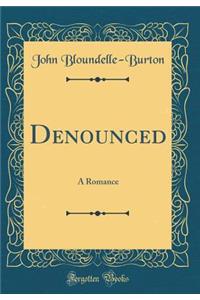 Denounced: A Romance (Classic Reprint)