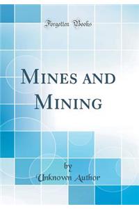 Mines and Mining (Classic Reprint)