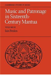 Music and Patronage in Sixteenth-Century Mantua: Volume 2