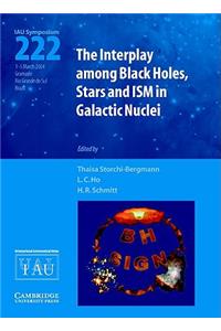 The Interplay Among Black Holes, Stars and Ism in Galactic Nuclei (Iau S222)